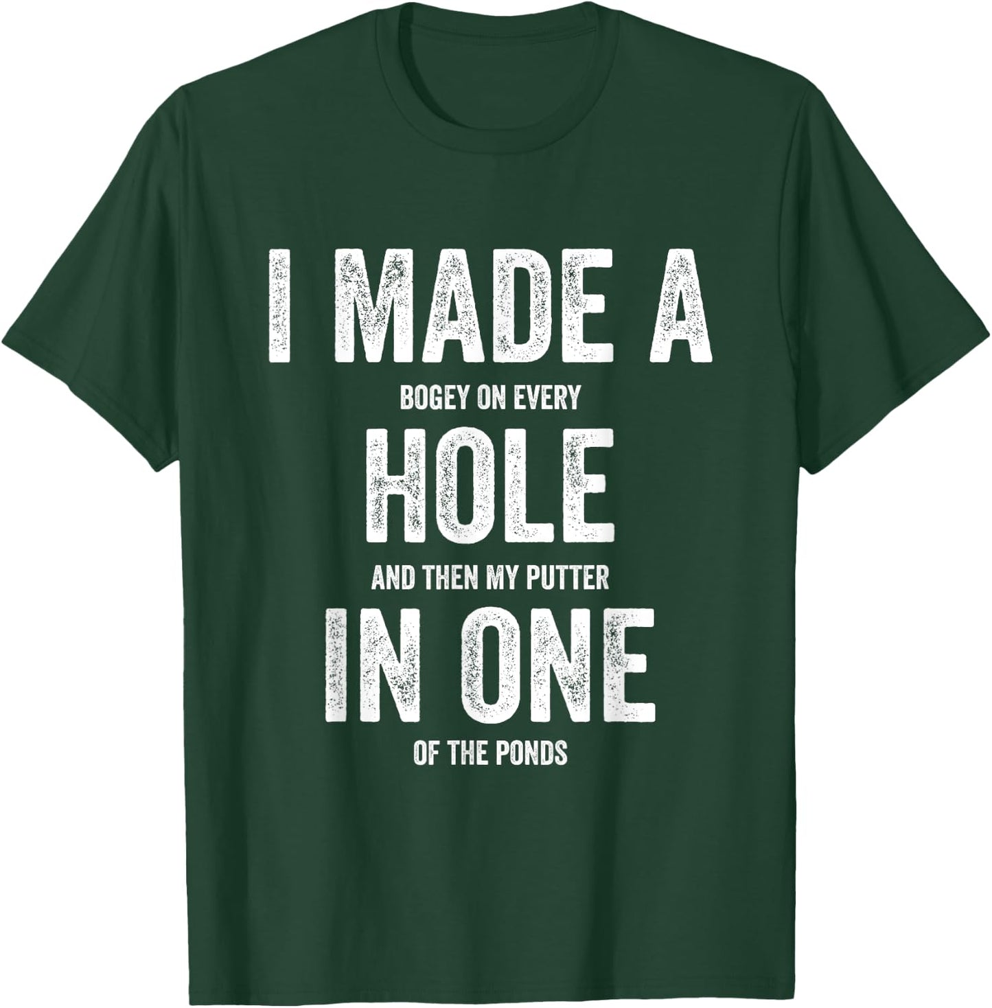 Golfing Women Golf Player Men I Made A Hole In One T-Shirt - T-Shirt | Forest