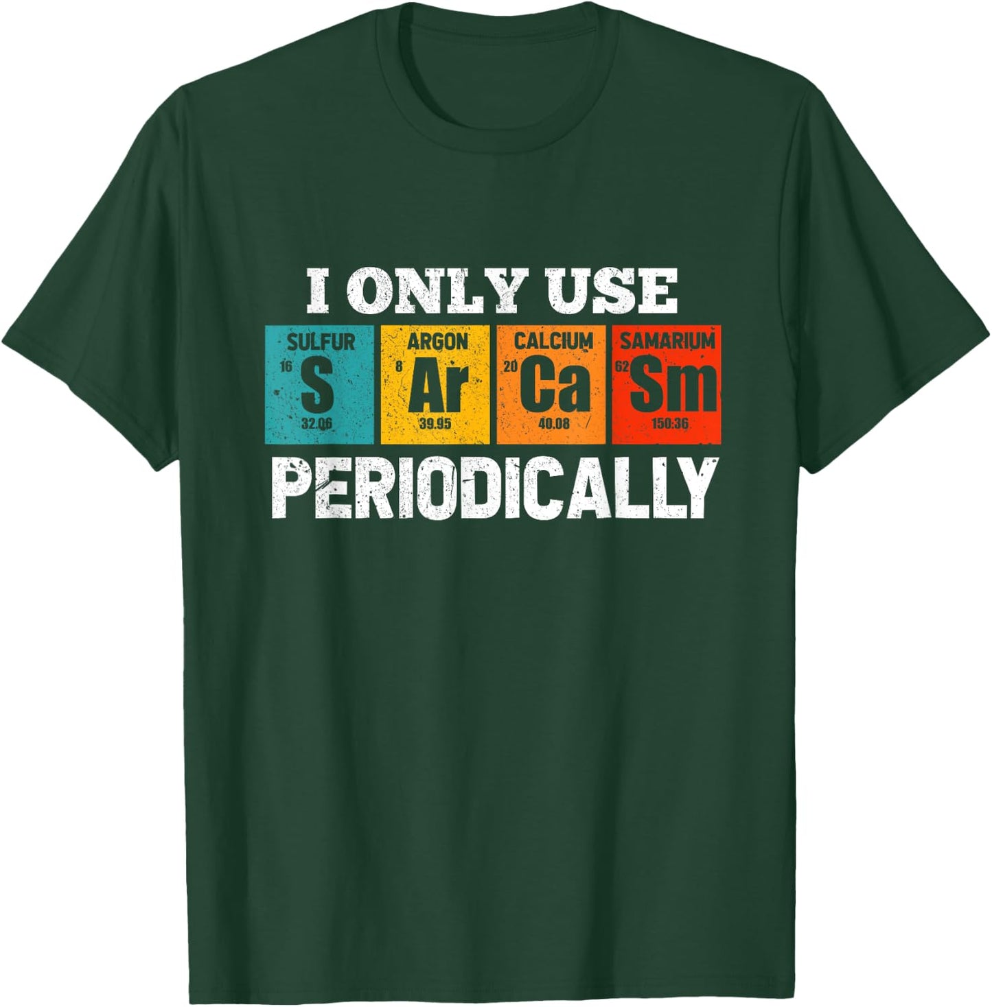 I Use Sarcasm Periodically Funny Chemistry Sarcastic T-Shirt - T-Shirt | Forest