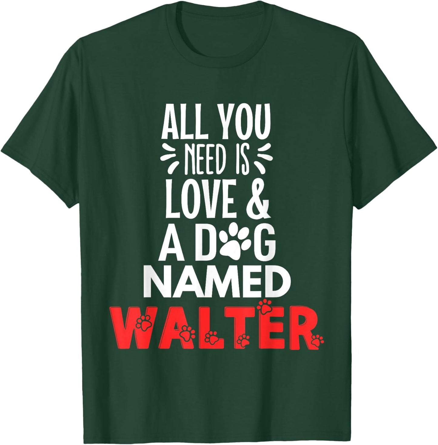 Dog Name Walter Design - All You Need is Love! T-Shirt - T-Shirt | Forest