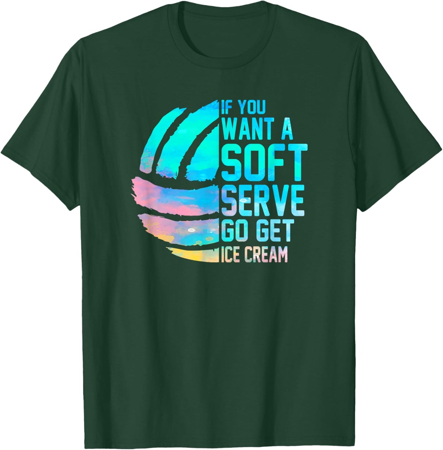 If you want a soft serve go get ice cream women Volleyball T-Shirt - T-Shirt | Forest