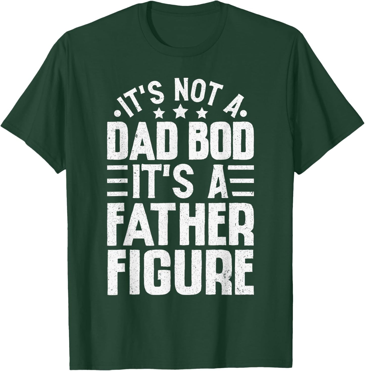 It's Not A Dad Bod It's A Father Figure Funny Fathers Day T-Shirt - T-Shirt | Forest