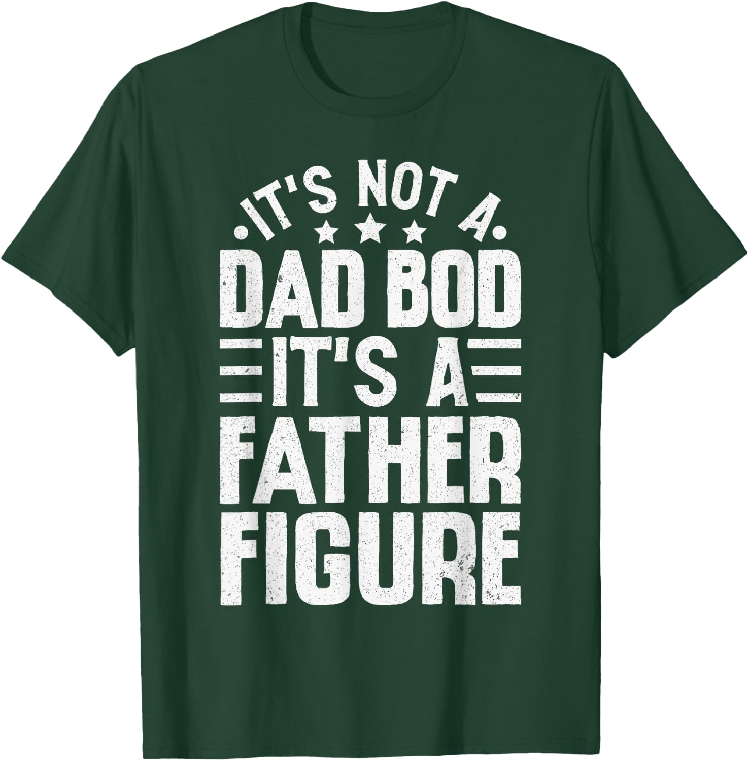 It's Not A Dad Bod It's A Father Figure Funny Fathers Day T-Shirt - T-Shirt | Forest