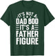 It's Not A Dad Bod It's A Father Figure Funny Fathers Day T-Shirt - T-Shirt | Forest