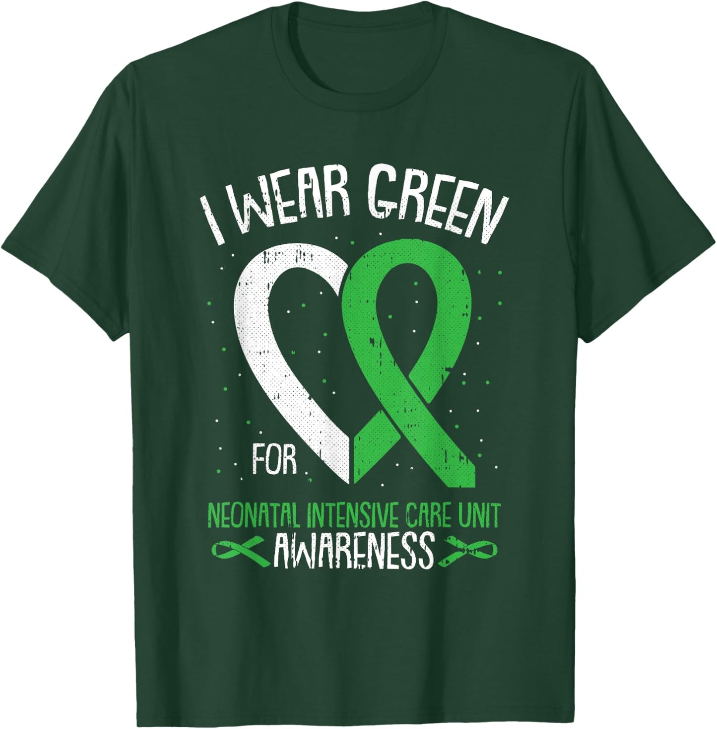 I Wear Green For NICU Awareness Neonatal Intensive Care Unit T-Shirt - T-Shirt | Forest