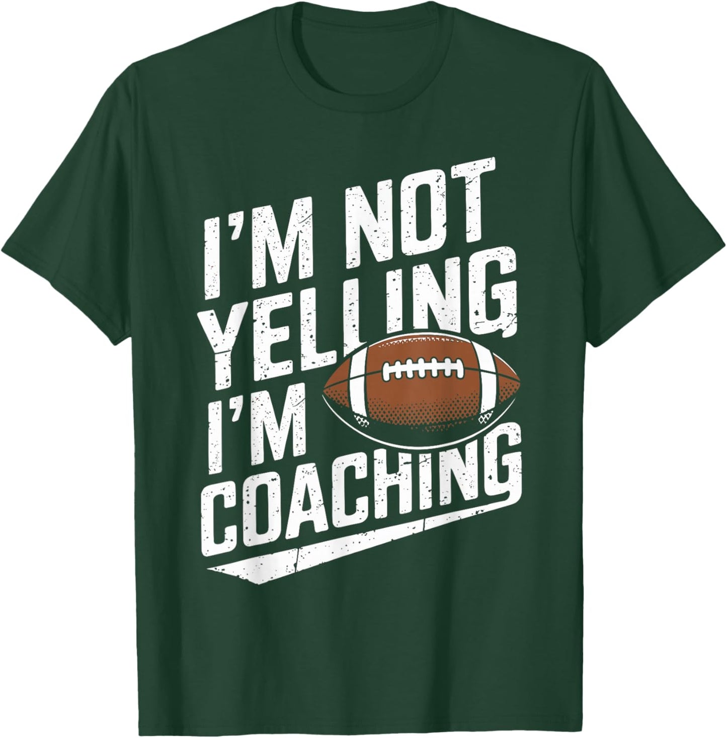 I'm Not Yelling I'm Coaching Football Funny Football Coach T-Shirt - T-Shirt | Forest