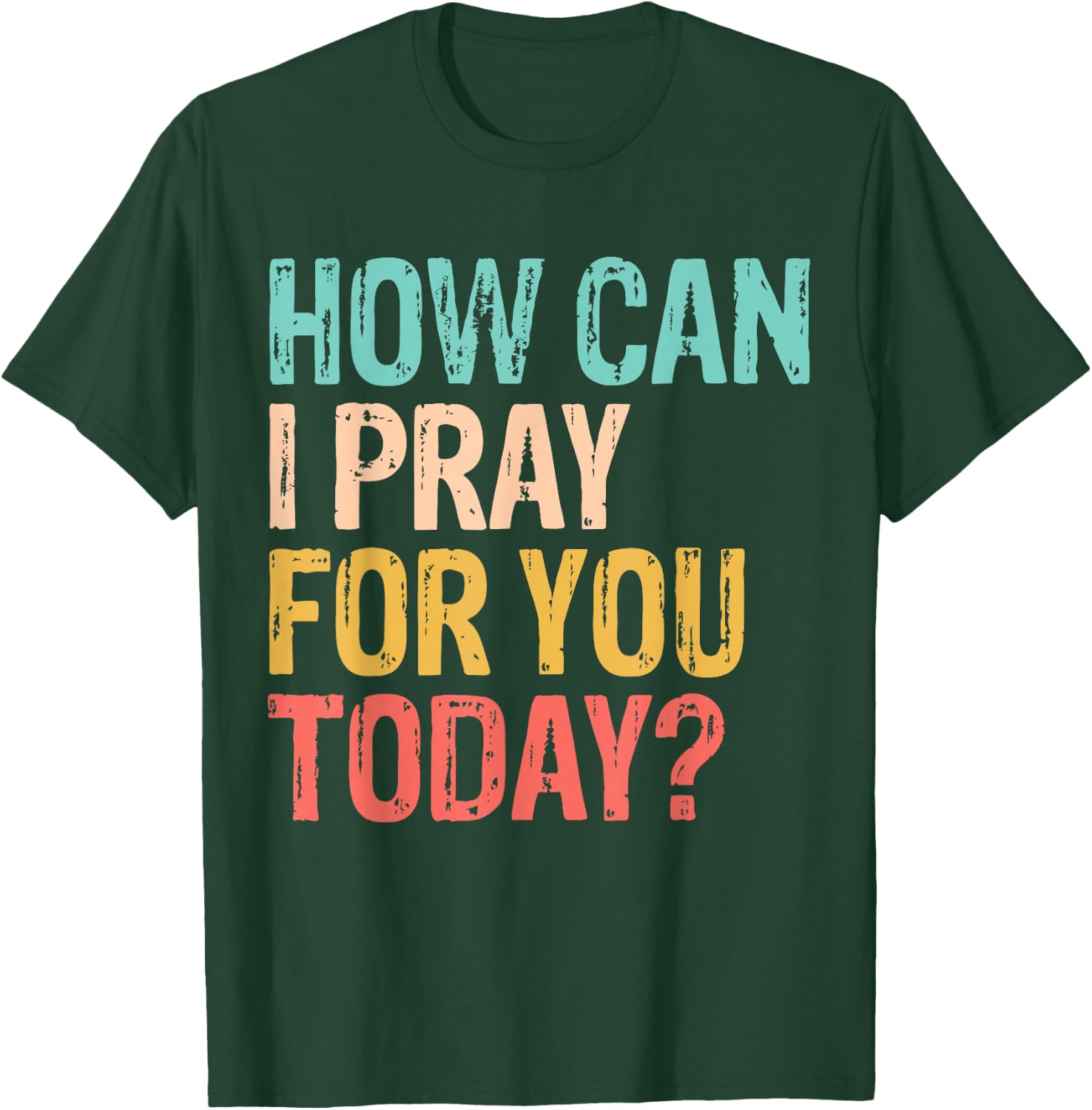 How Can I Pray for You Today Christian Prayer T-Shirt - T-Shirt | Forest