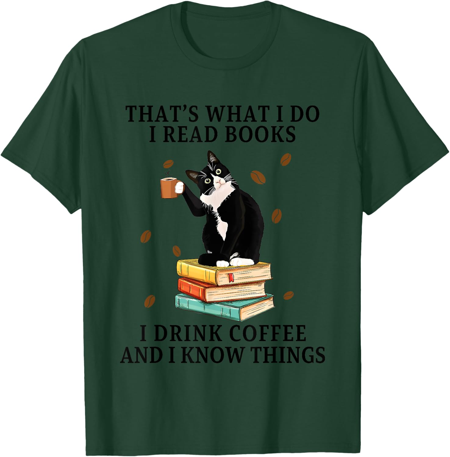 Cat That What I Do I Read Books I Drink Coffee I Know Things Women T-Shirt - T-Shirt | Forest