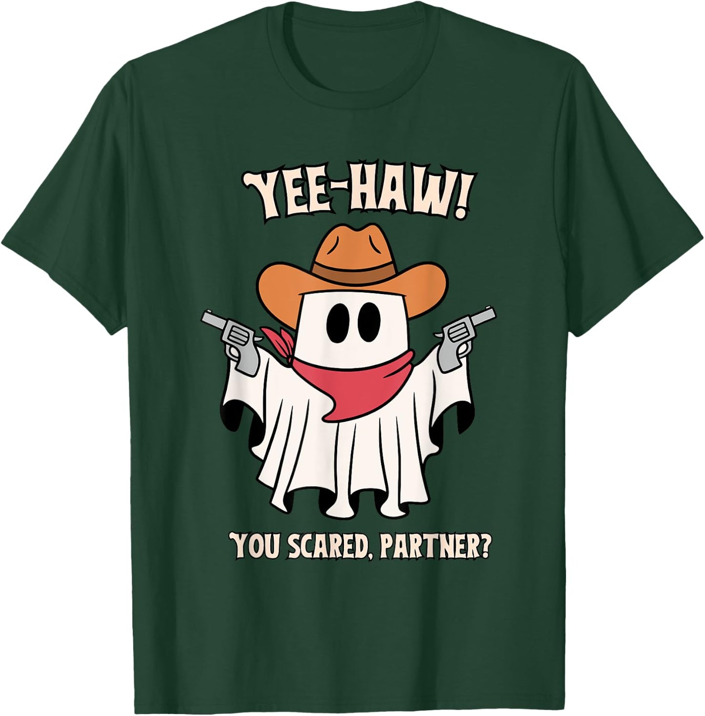 Yee-Haw! You Scared, Partner? Apparel T-Shirt - T-Shirt | Forest