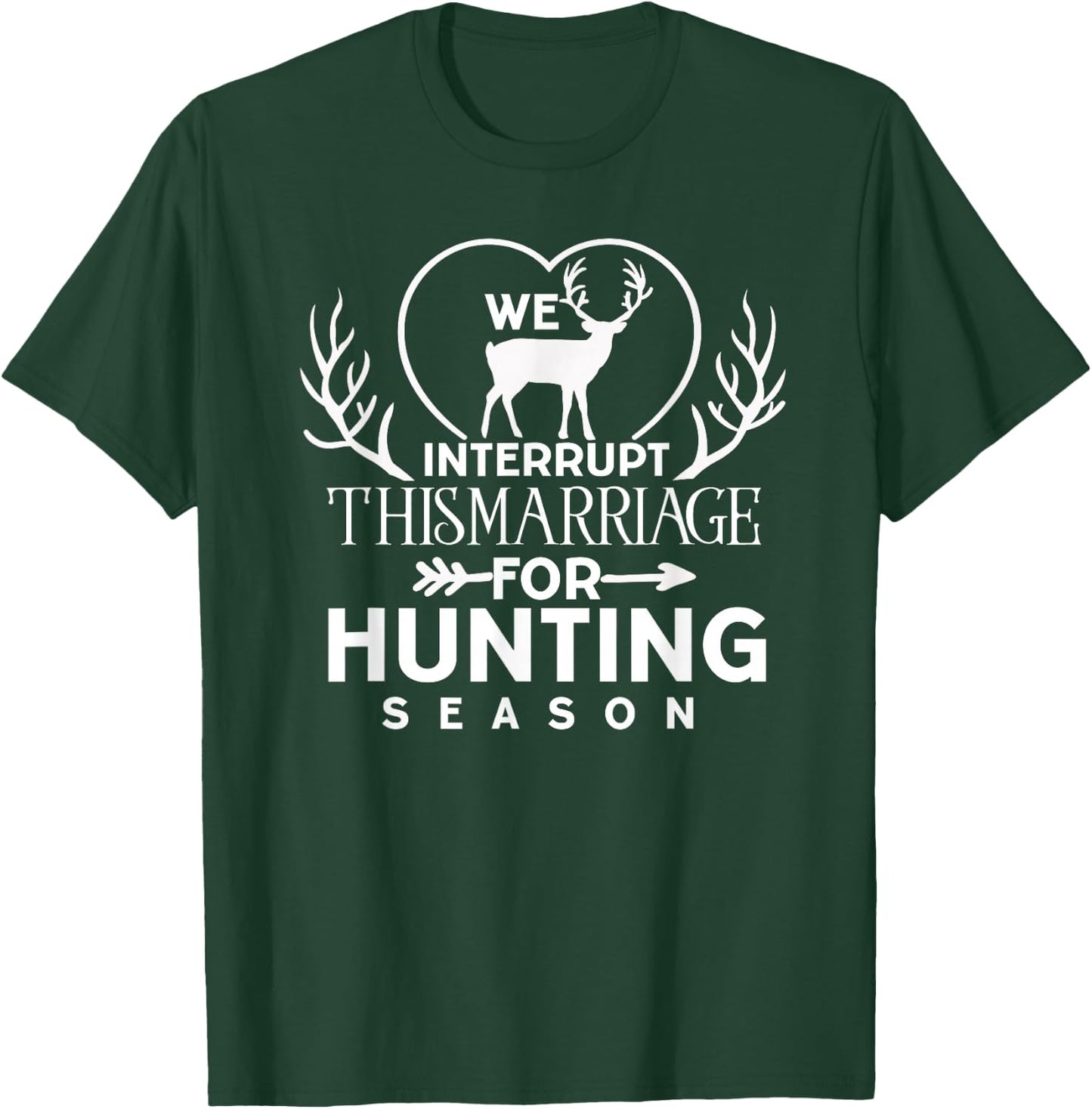 We Interrupt This Marriage for Hunting Season Deer Hunter T-Shirt - T-Shirt | Forest