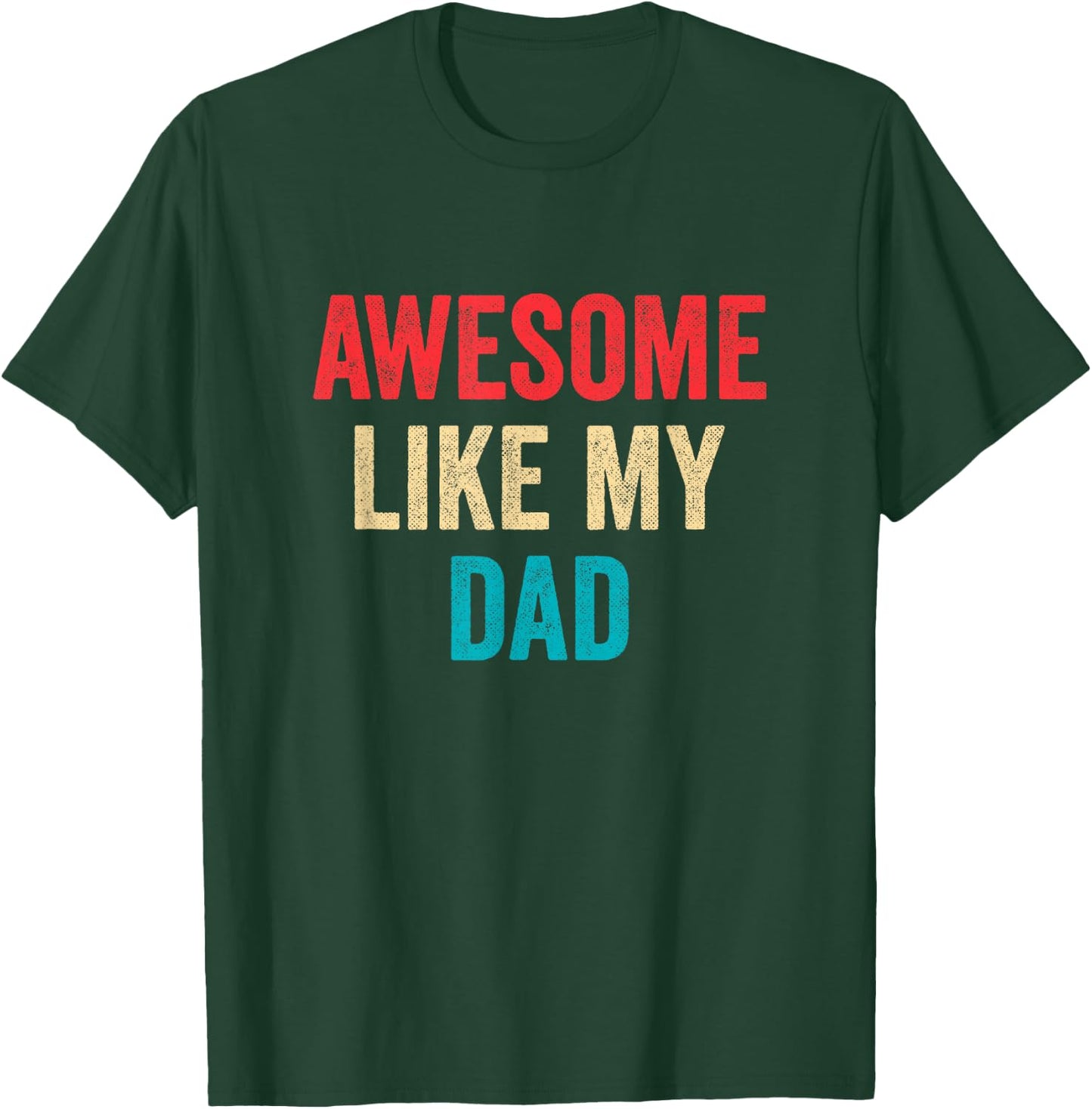 Awesome Like My Dad T-Shirt - T-Shirt | Forest