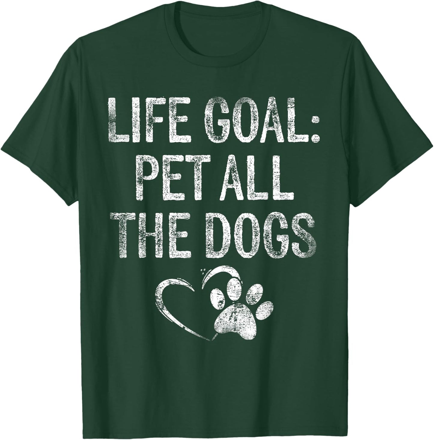 Life Goal Pet All The Dogs Funny Dog Lover Gift Puppy Owner T-Shirt - T-Shirt | Forest