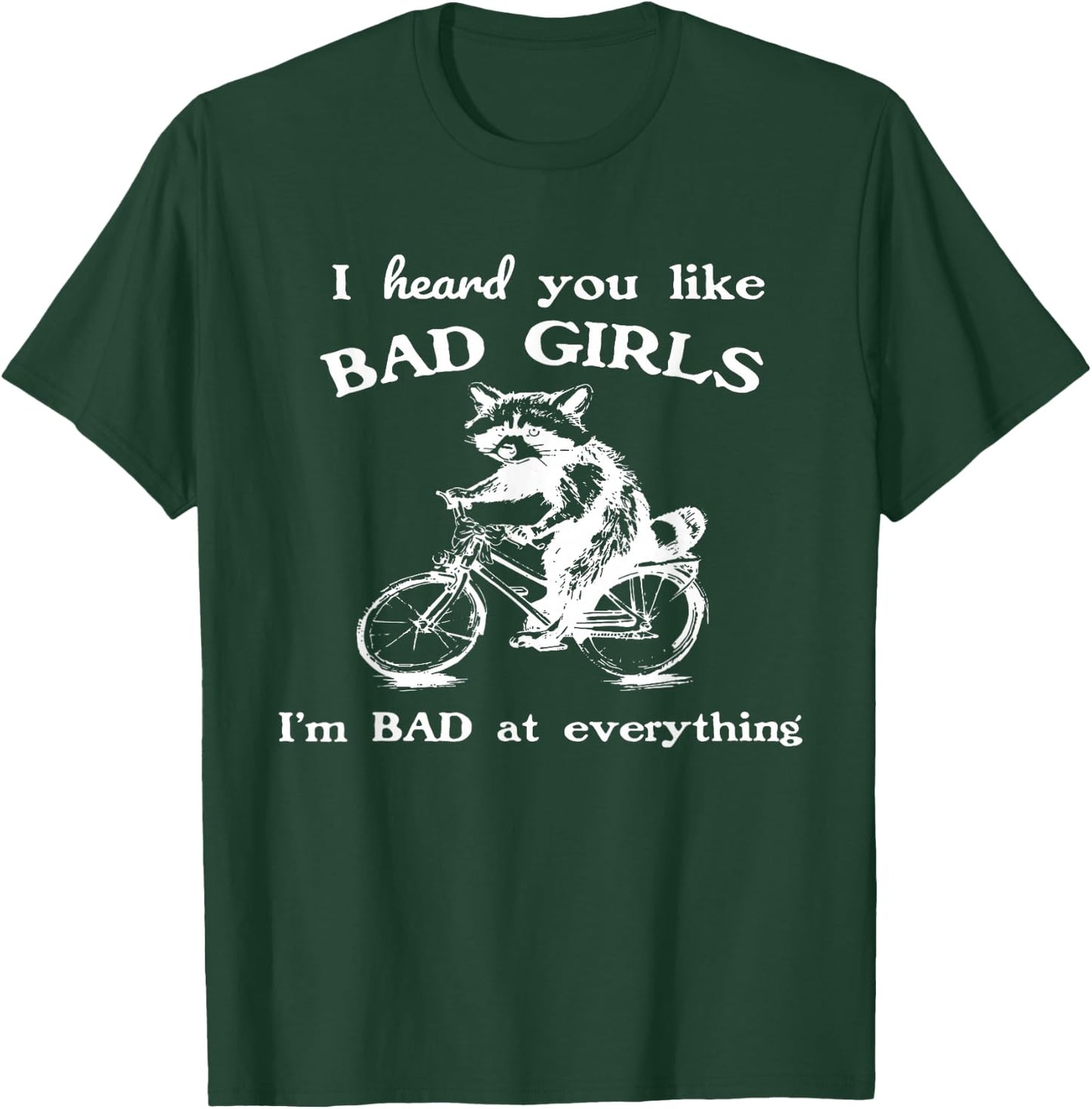 Raccoon I Heard You Like Bad Girls I Bad At Everything T-Shirt - T-Shirt | Forest