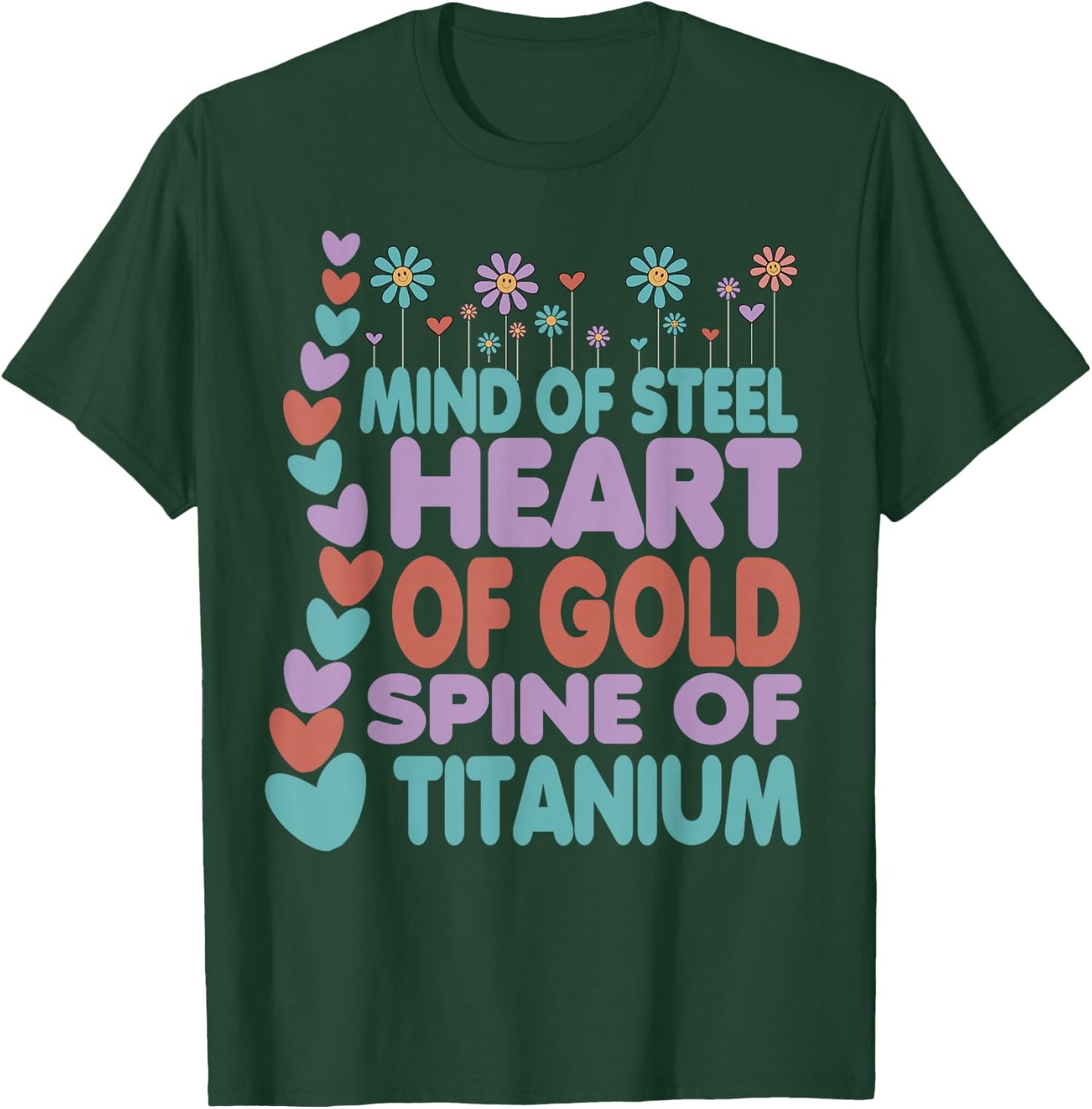 Spine Of Titanium Heart Of Gold Mind Of Steel Cute Scoliosis T-Shirt - T-Shirt | Forest
