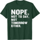 Nope Not Today Shirt Men Not Tomorrow Humorous T-Shirt - T-Shirt | Forest