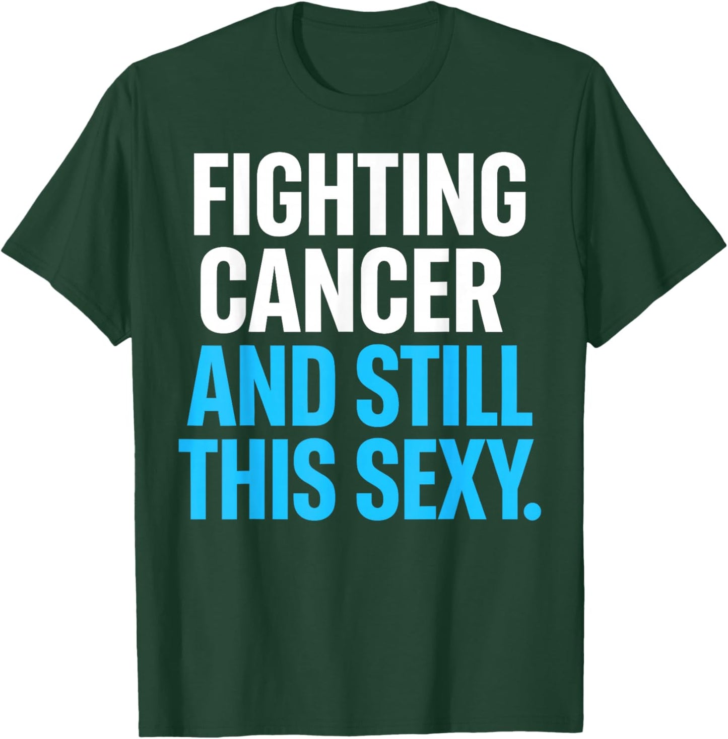 Fighting Cancer and Still This Sexy Funny T-Shirt - T-Shirt | Forest