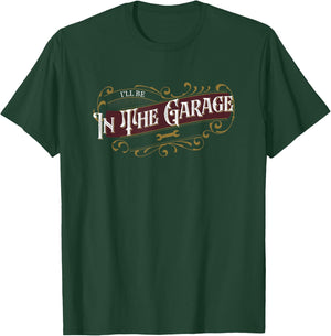 I'll Be in The Garage T-Shirt - T-Shirt | Forest