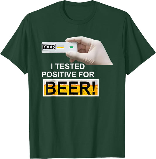 BEER test I Tested Positive For Beer T-Shirt - T-Shirt | Forest