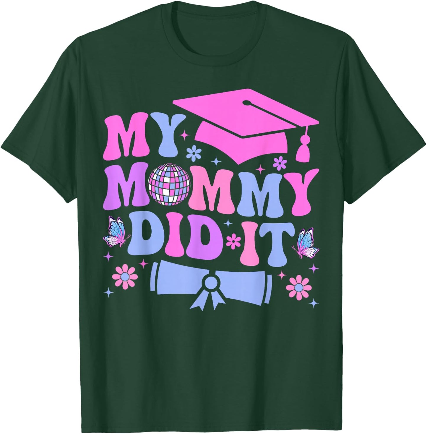 My Mommy Did It Graduation Graduated Mom Proud Children T-Shirt - T-Shirt | Forest