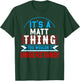 It's A MATT Thing You Wouldn't Understand MATT T-Shirt - T-Shirt | Forest