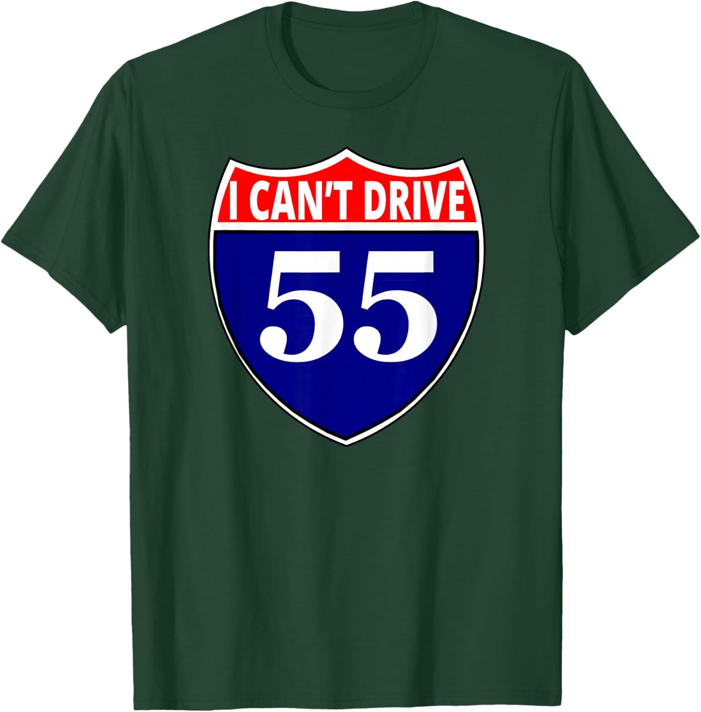 I cant drive 55 Funny Gift Highway Sign T-Shirt - T-Shirt | Forest