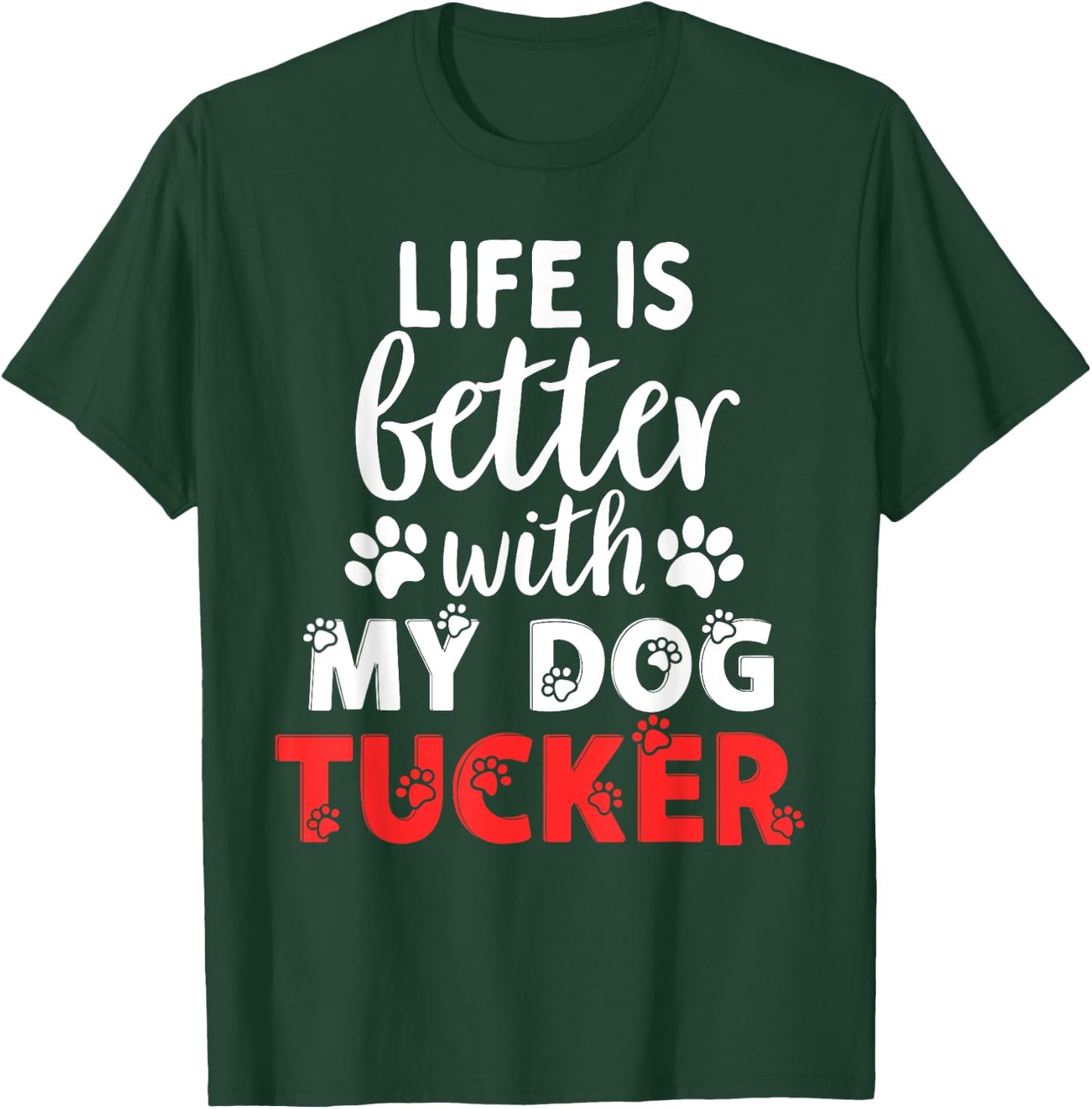 Dog Name Tucker Life Is Better With My Dog Named Tucker T-Shirt - T-Shirt | Forest