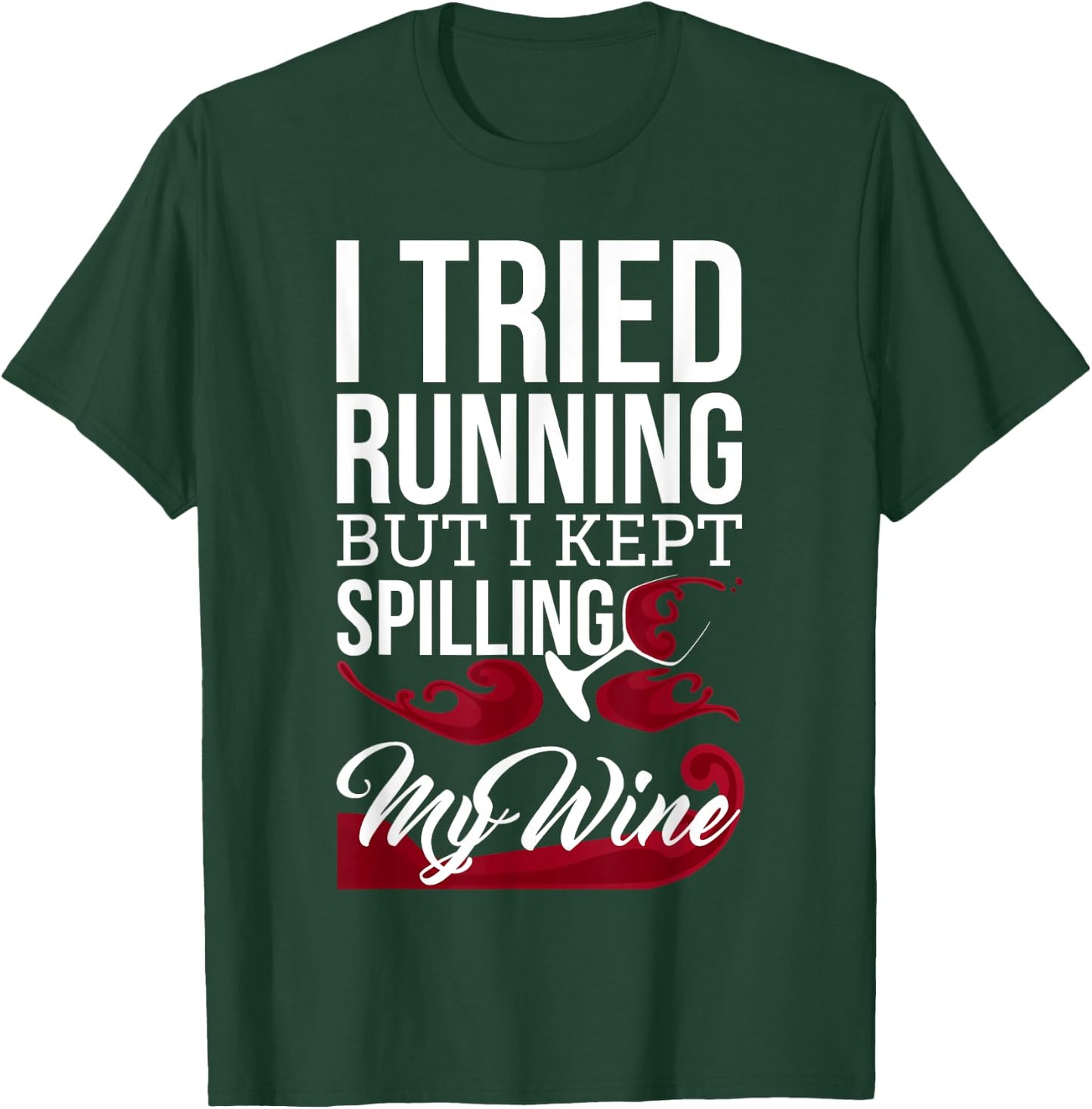 I Tried Running, But I Kept Spilling My Wine Funny T-Shirt - T-Shirt | Forest