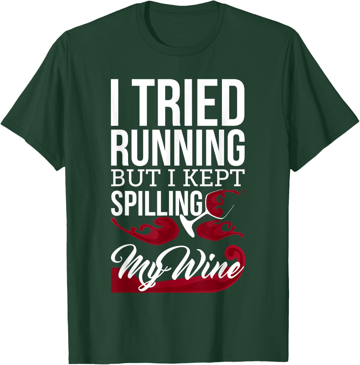 I Tried Running, But I Kept Spilling My Wine Funny T-Shirt - T-Shirt | Forest