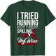 I Tried Running, But I Kept Spilling My Wine Funny T-Shirt - T-Shirt | Forest