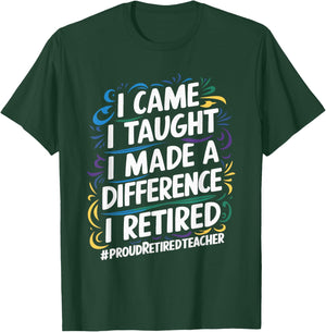 I Came I Taught I Made A Difference I Retired T-Shirt - T-Shirt | Forest