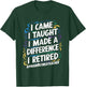 I Came I Taught I Made A Difference I Retired T-Shirt - T-Shirt | Forest
