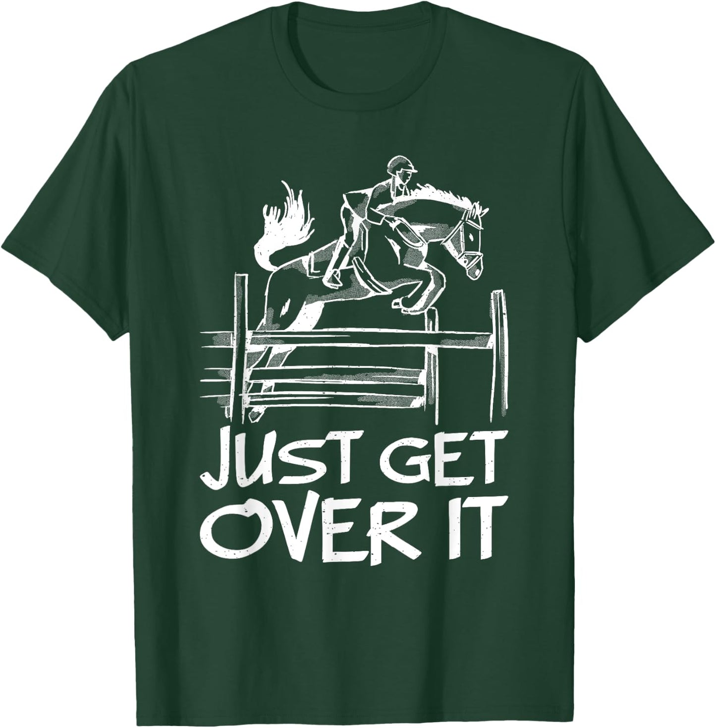 Just Get Over It Horse Equestrian Jumping Horseback Riding T-Shirt - T-Shirt | Forest