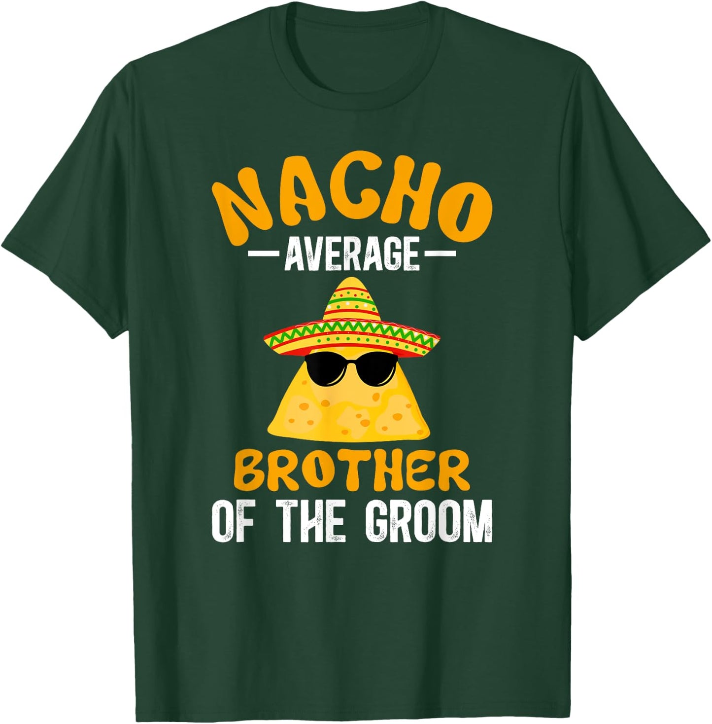 Nacho Average Brother Of The Groom Funny Groom's Brother T-Shirt - T-Shirt | Forest