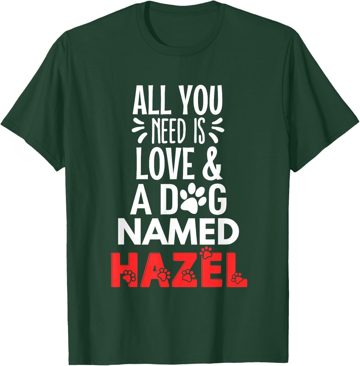Dog Name Hazel Design - All You Need is Love! T-Shirt - T-Shirt | Forest