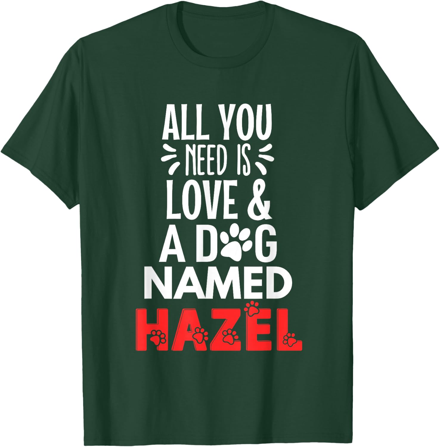 Dog Name Hazel Design - All You Need is Love! T-Shirt - T-Shirt | Forest