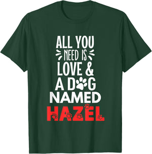 Dog Name Hazel Design - All You Need is Love! T-Shirt - T-Shirt | Forest
