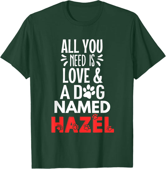 Dog Name Hazel Design - All You Need is Love! T-Shirt - T-Shirt | Forest