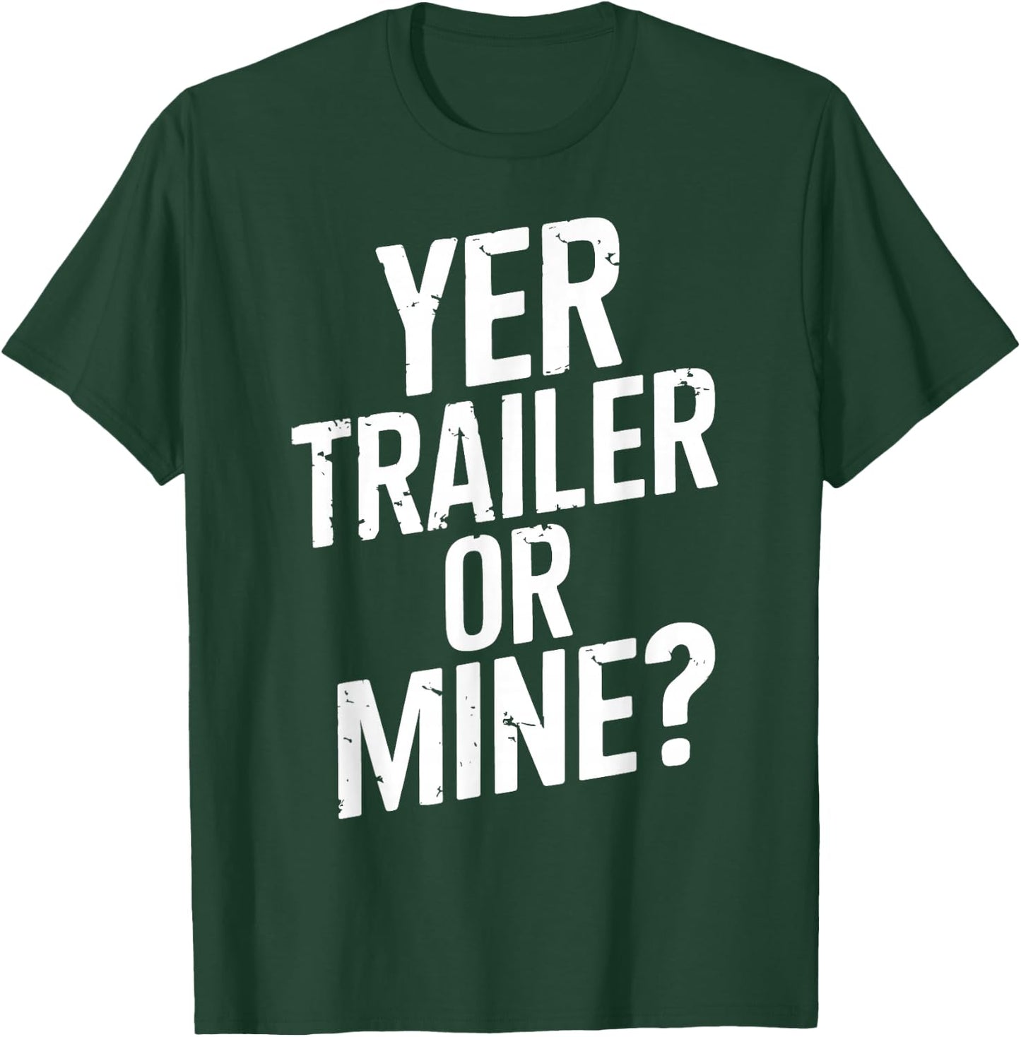 White Trash Party Attire Women Men Yer Trailer Or Mine T-Shirt - T-Shirt | Forest