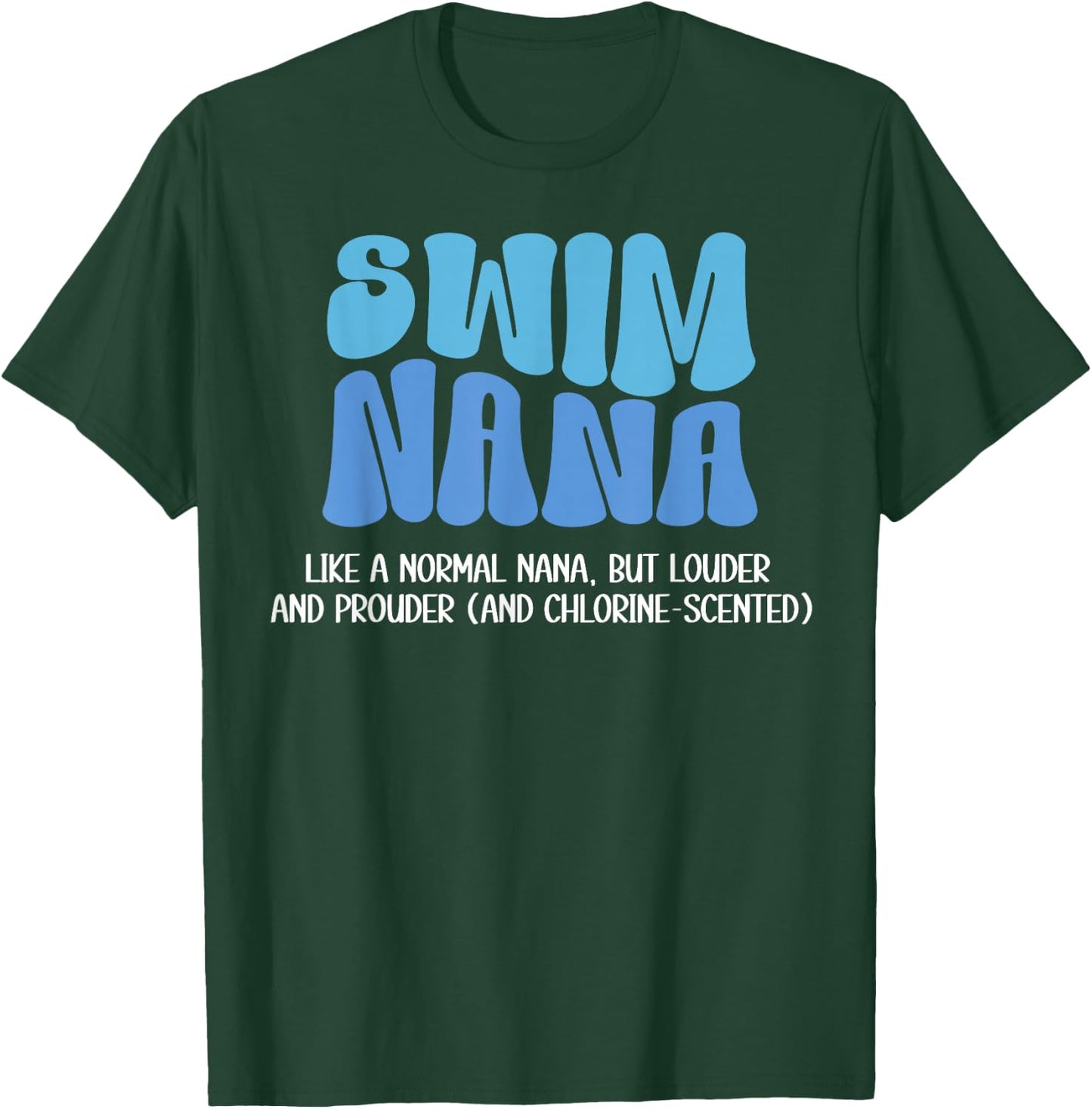 Swim Nana Louder And Prouder Swimming Nana Of A Swimmer Nana T-Shirt - T-Shirt | Forest