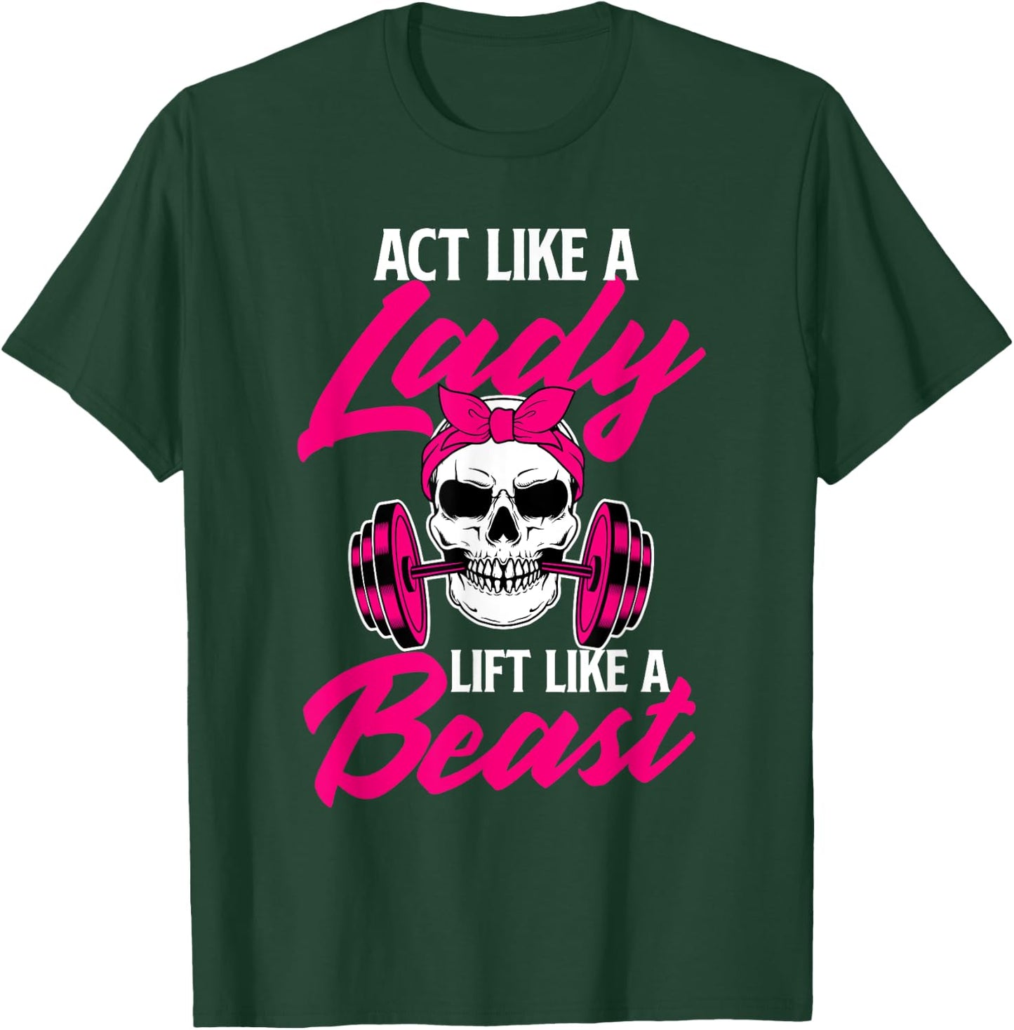 Act Like A Lady Lift Like A Beast - Workout Gym T-Shirt - T-Shirt | Forest