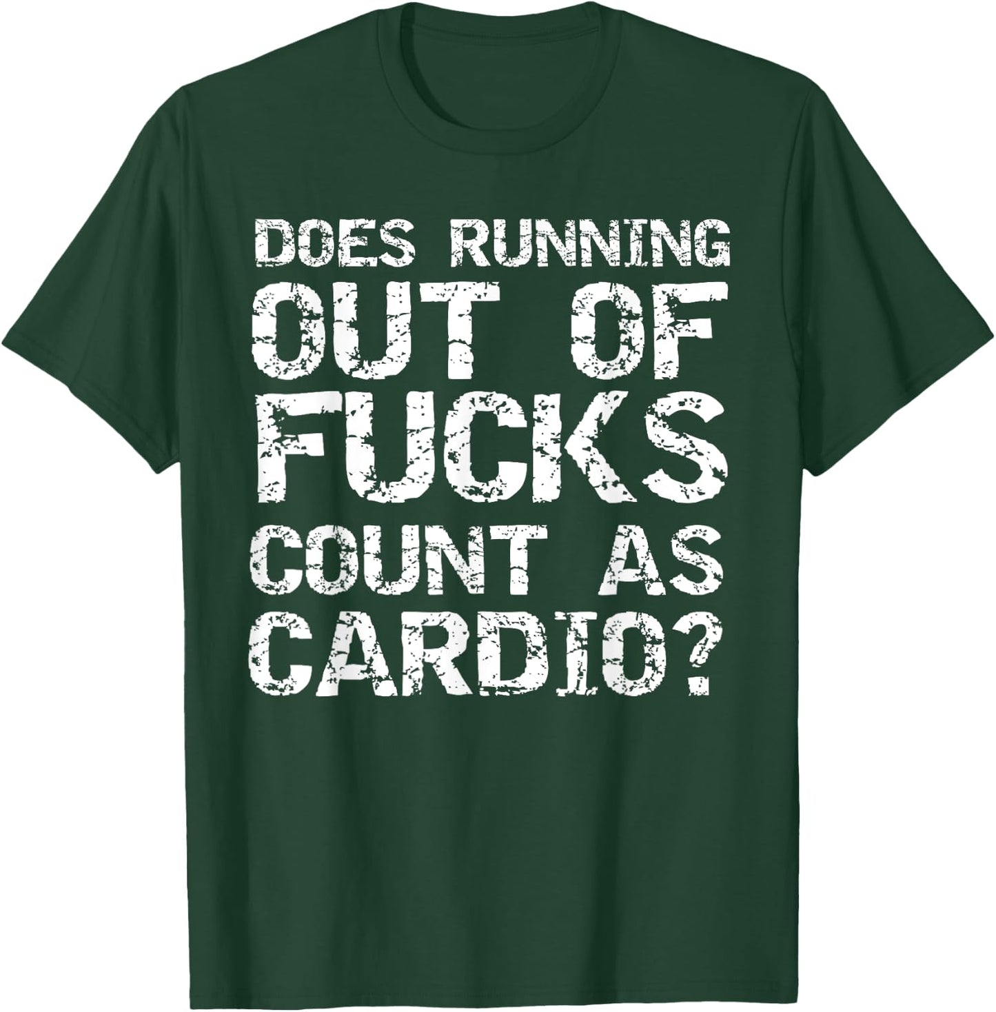 Sarcastic Saying Does Running Out of Fucks Count as Cardio? T-Shirt - T-Shirt | Forest