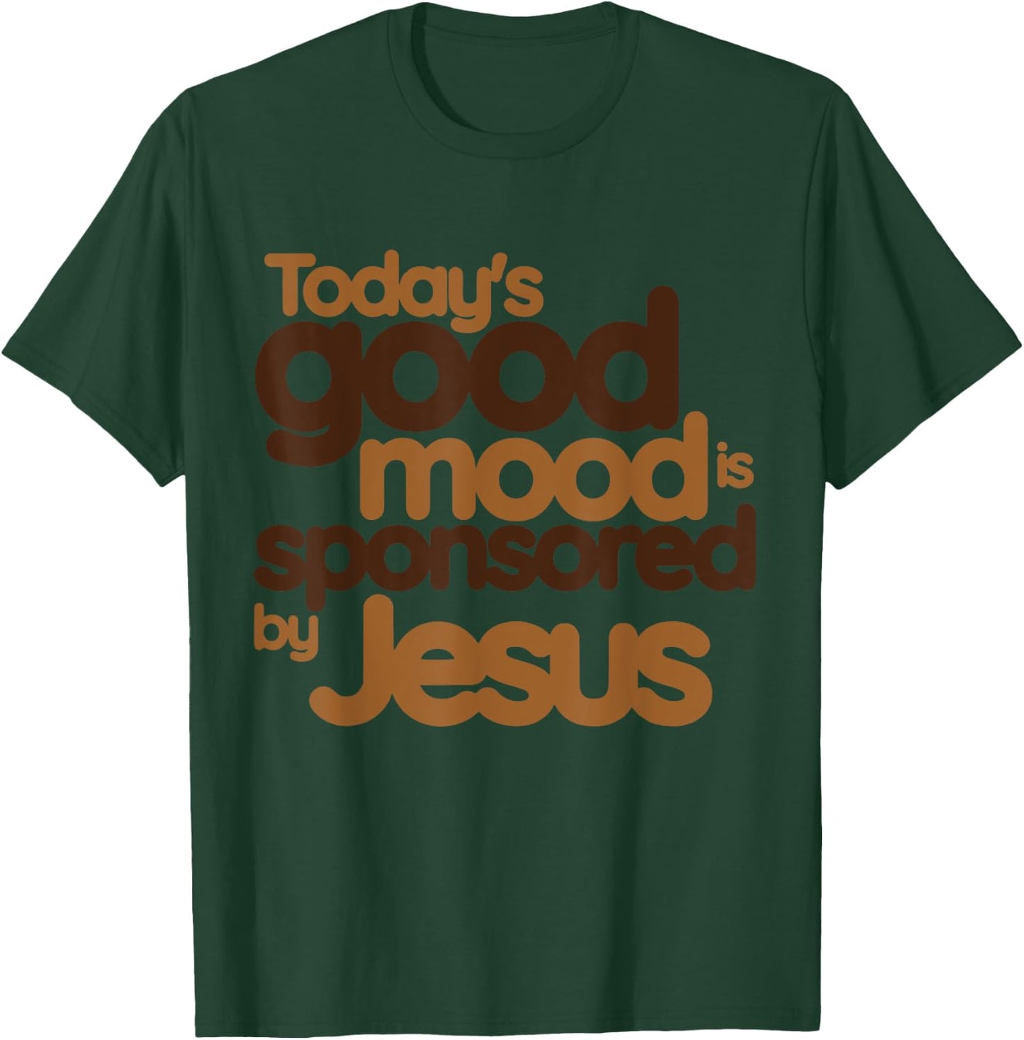 today's good mood Sponsored by Jesus T-Shirt - T-Shirt | Forest