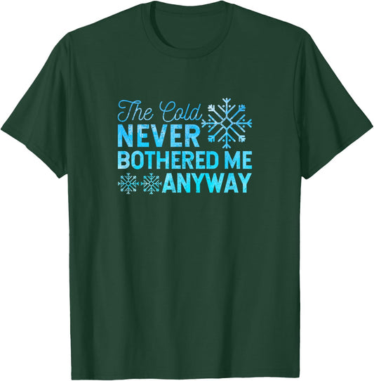 Figure Skating Ice Skater The Cold Never Bothered Me Anyway T-Shirt - T-Shirt | Forest