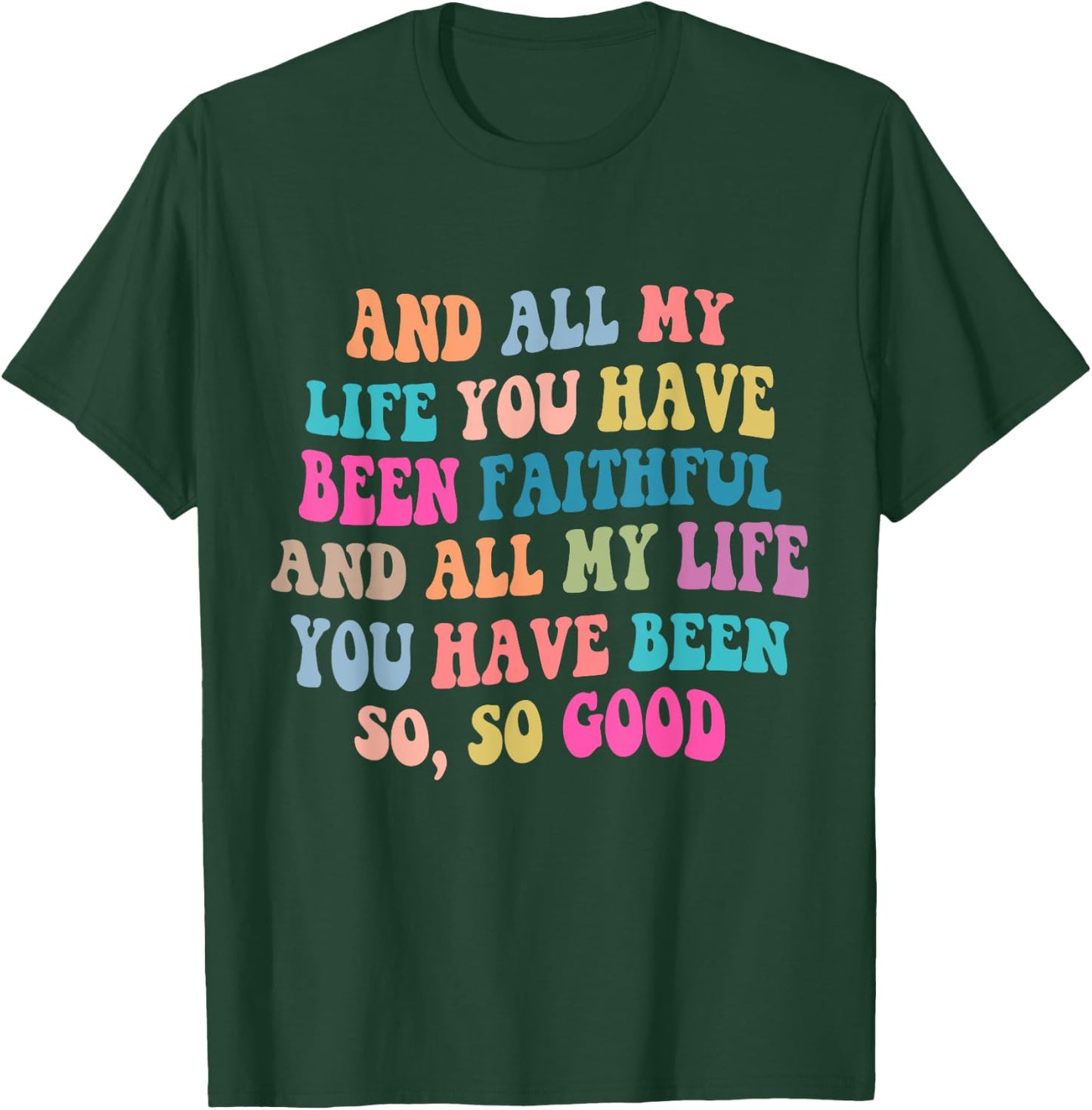 And all my life you have been faithful bright, Bible Verse T-Shirt - T-Shirt | Forest