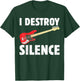 I Destroy Silence Bass Player Funny Guitar Music Enthusiasts T-Shirt - T-Shirt | Forest