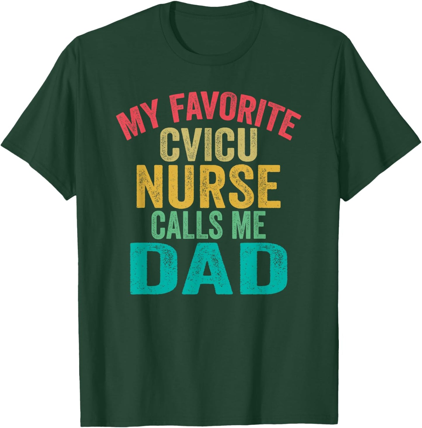 My favorite CVICU Nurse calls me Dad - Father's Day vintage T-Shirt - T-Shirt | Forest
