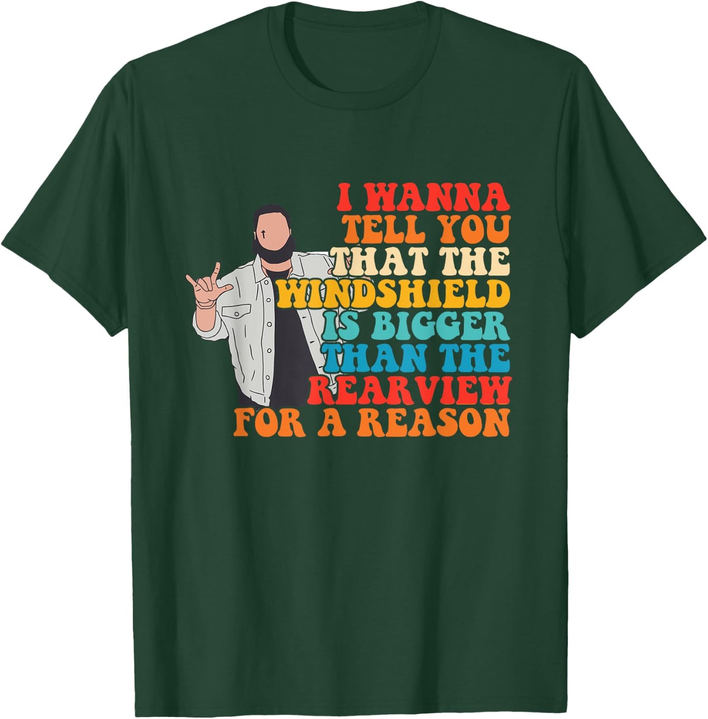 The Windshield Is Bigger Than The Rearview For A Reason T-Shirt - T-Shirt | Forest