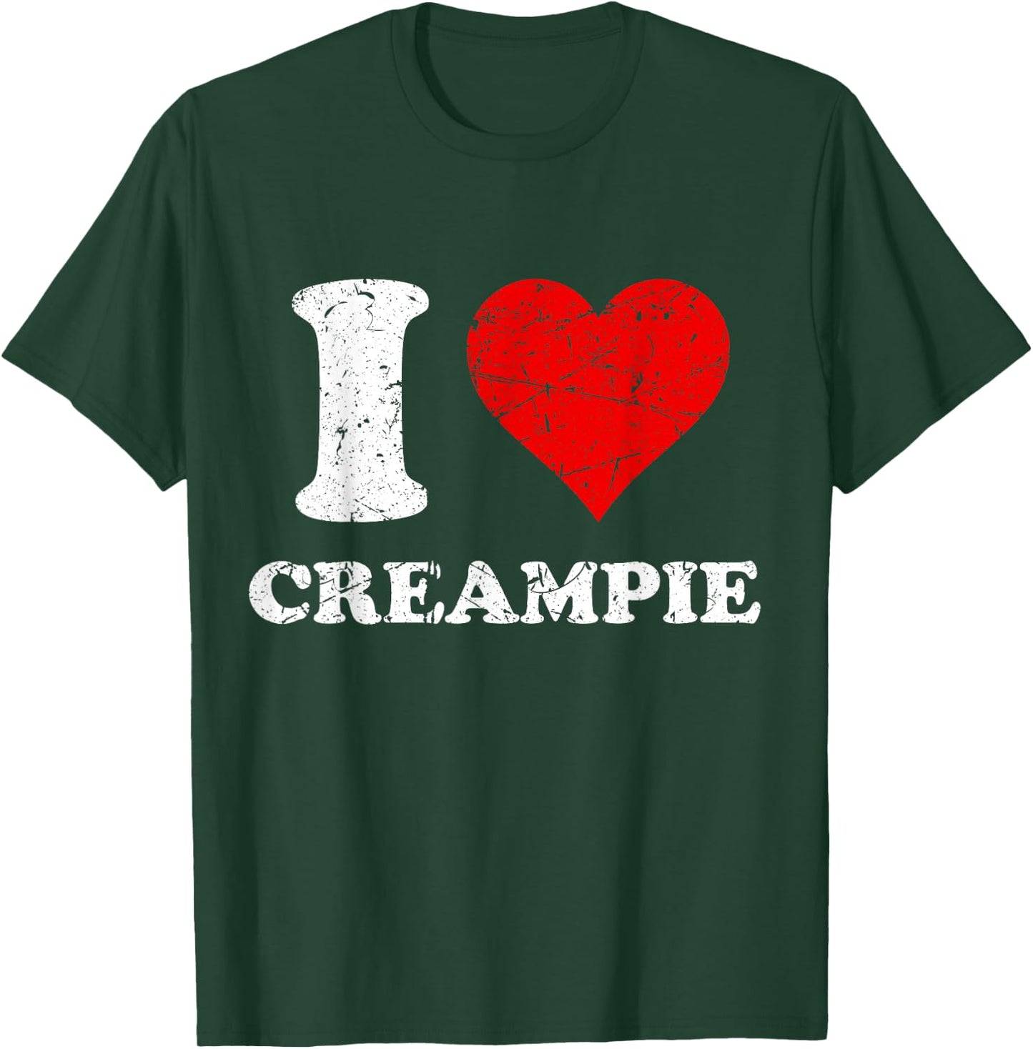 Distressed I Heart Creampie I Love Creampie T-Shirt - T-Shirt | Forest