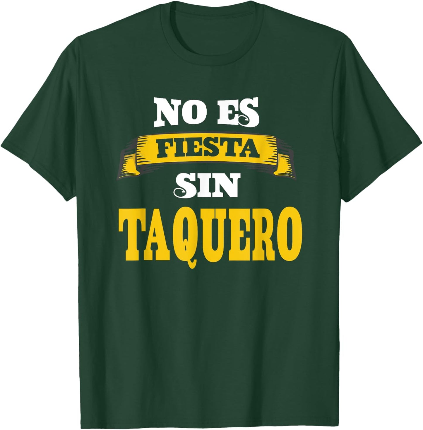 No Es Fiesta Sin Taquero T-Shirt - T-Shirt | Forest