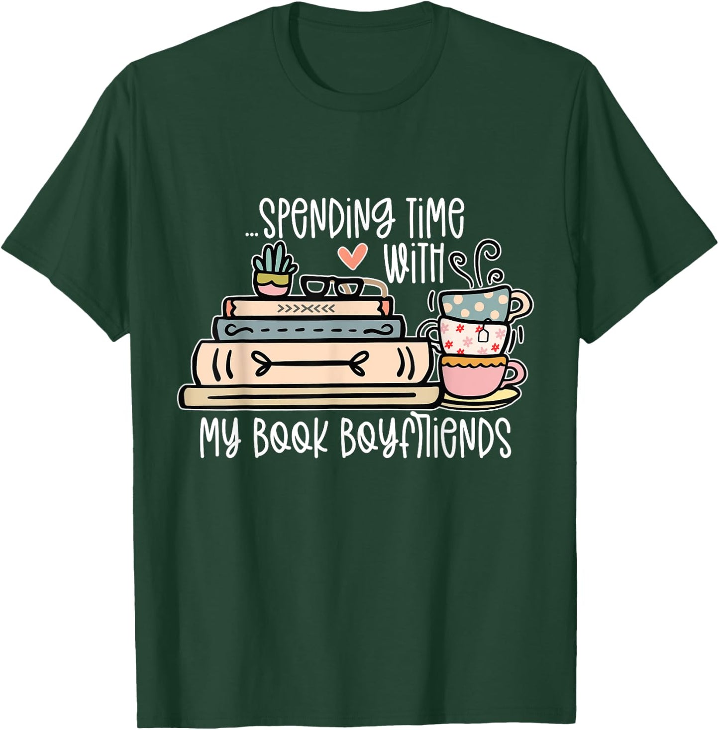 Spending Time With My Book Boyfriends Apparel T-Shirt - T-Shirt | Forest