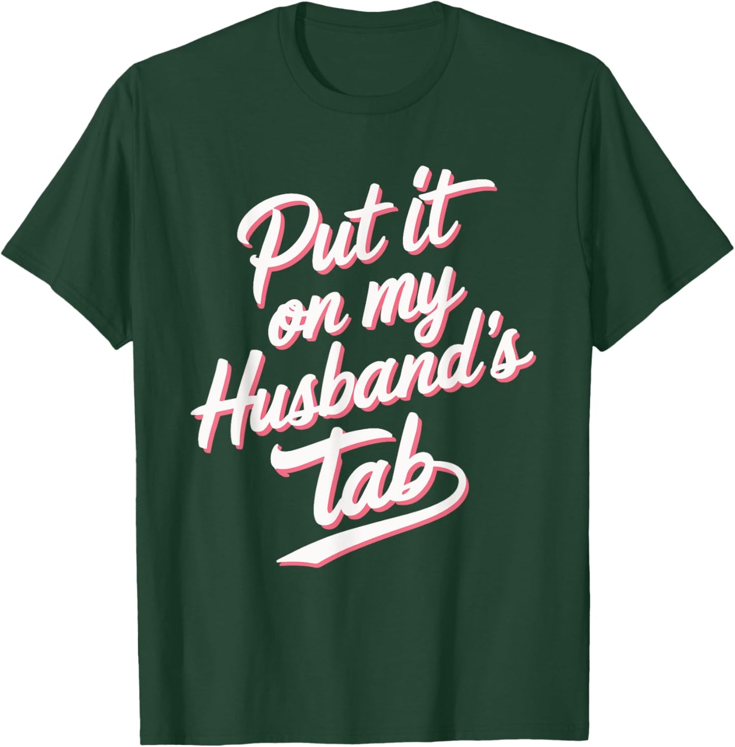 Put It On My Husband's Tab T-Shirt - T-Shirt | Forest